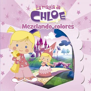 LA MAGIA DE CHLOE 1. MEZCLANDO COLORES | 9788437201009 | AUTORES VARIOS