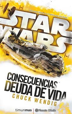 STAR WARS CONSECUENCIAS. DEUDA DE VIDA (NOVELA) | 9788416816132 | CHUCK WENDIG