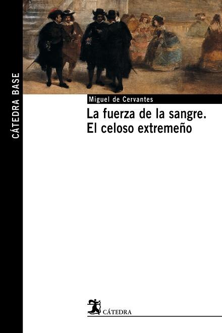 FUERZA DE LA SANGRE, LA/ EL CELOSO EXTREMEÑO | 9788437621494 | CERVANTES, MIGUEL DE