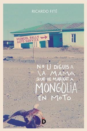 NO LI DIGUIS A LA MAMA QUE HE MARXAT A MONGòLIA EN MOTO | 9788494628955 | FITé GONZáLEZ, RICARD
