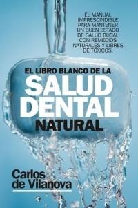 LIBRO BLANCO DE LA SALUD DENTAL NATURAL, EL | 9788417057626