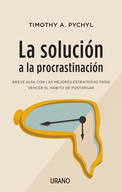 LA SOLUCIÓN A LA PROCRASTINACIÓN | 9788416720453 | PYCHYL, TIMOTHY A.