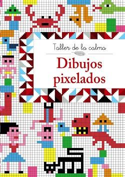 TALLER DE LA CALMA. DIBUJOS PIXELADOS | 9788469605608 | VV. AA.