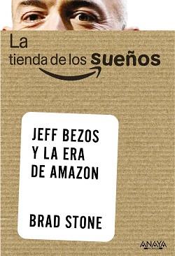 LA TIENDA DE LOS SUEÑOS. JEFF BEZOS Y LA ERA DE AMAZON | 9788441535824 | STONE, BRAD