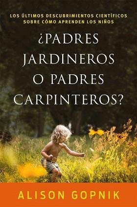 ¿PADRES JARDINEROS O PADRES CARPINTEROS? | 9788499986357 | GOPNIK, ALISON