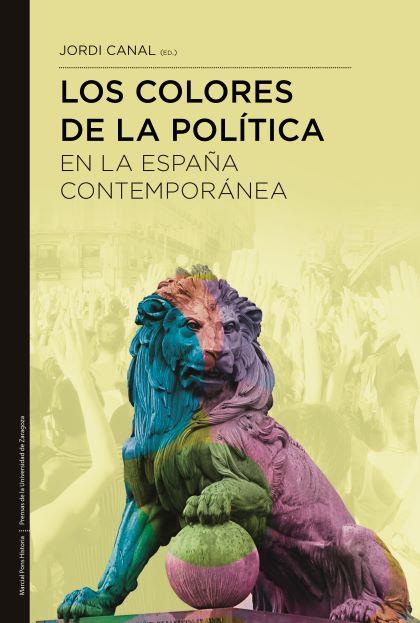 LOS COLORES DE LA POLÍTICA EN LA ESPAÑA CONTEMPORÁNEA | 9788418752643 | CANAL MORELL, JORDI