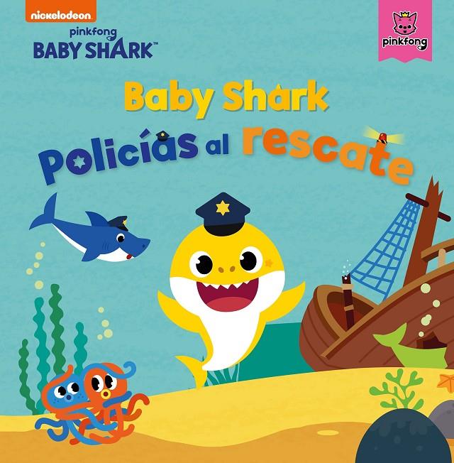 BABY SHARK. POLICÍAS AL RESCATE (BABY SHARK) | 9788448856144 | NICKELODEON,