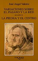 VARIACIONES SOBRE EL PAJARO Y RED;PRECEDIDO DE LA PIEDRA Y C | 9788472233898 | VALENTE, JOSE ANGEL