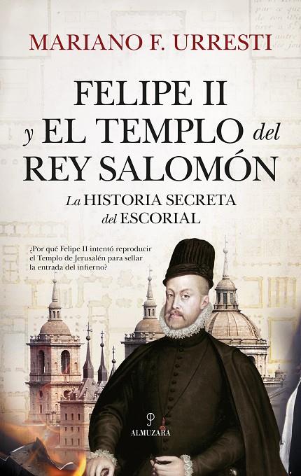 FELIPE II Y EL TEMPLO DEL REY SALOMON | 9788410520042 | URRESTI, MARIANO F.