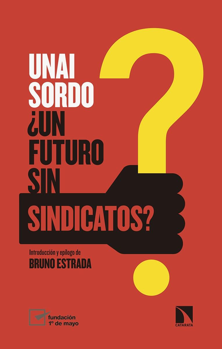 ¿UN FUTURO SIN SINDICATOS? | 9788490977125 | SORDO CALVO, UNAI