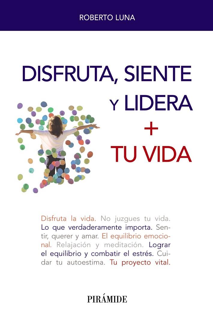 DISFRUTA, SIENTE Y LIDERA + TU VIDA | 9788436842166 | LUNA AROCAS, ROBERTO