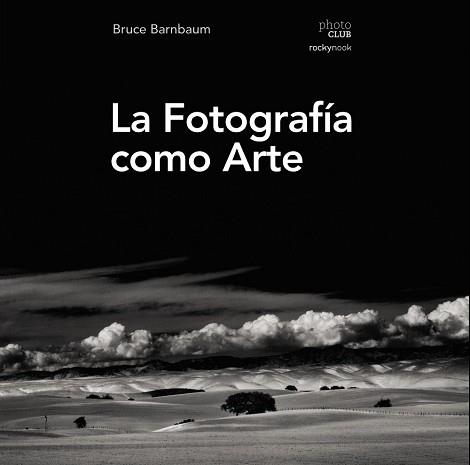 LA FOTOGRAFíA COMO ARTE | 9788441539792 | BARNBAUM, BRUCE