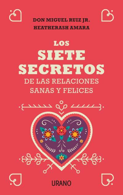 LOS SIETE SECRETOS DE LAS RELACIONES SANAS Y FELICES | 9788416720651 | RUIZ JR., MIGUEL/AMARA, HEATHERASH