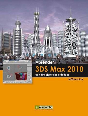 APRENDER 3DS MAX 2010 CON 100 EJERCICIOS PRÁCTICOS | 9788426715838 | MEDIAACTIVE
