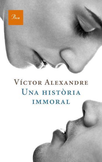 UNA HISTÒRIA IMMORAL | 9788475880235 | VÍCTOR ALEXANDRE BENET RODRÍGU