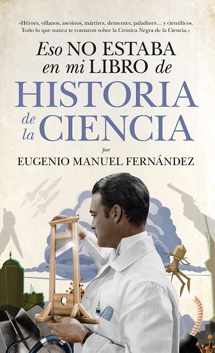 ESO NO ESTABA EN MI LIBRO DE HISTORIA DE LA CIENCIA | 9788494608575 | EUGENIO MANUEL FERNANDEZ