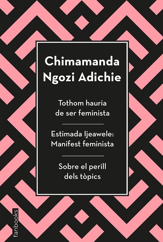 TOTHOM HAURIA DE SER FEMINISTA, ESTIMADA IJEAWELE I SOBRE EL PERILL DELS TÒPICS | 9788417515829 | NGOZI ADICHIE, CHIMAMANDA