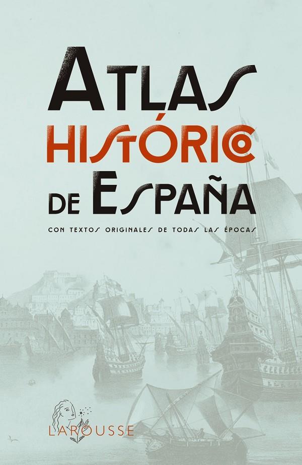 ATLAS HISTÓRICO DE ESPAÑA | 9788419436955 | LAROUSSE EDITORIAL