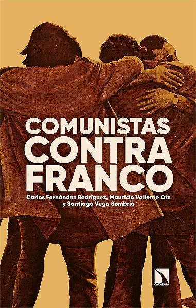 COMUNISTAS CONTRA FRANCO | 9788413523163 | FERNÁNDEZ RODRÍGUEZ, CARLOS / VALIENTE OTS, MAURICIO / VEGA SOMBRÍA, SANTIAGO