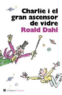 CHARLIE I EL GRAN ASCENSOR DE VIDRE | 9788482645568 | DAHL, ROALD