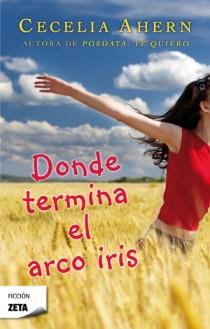 DONDE TERMINA EL ARCO IRIS | 9788498724813 | AHERN, CECELIA