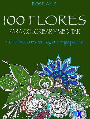100 FLORES PARA COLOREAR Y MEDITAR | 9788418354601 | AKISI, ROSE