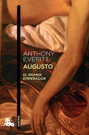 AUGUSTO: EL PRIMER EMPERADOR | 9788408013204 | ANTHONY EVERITT