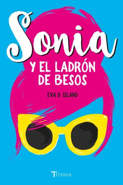 SONIA Y EL LADRÓN DE BESOS | 9788416327478 | ISLAND, EVA D.