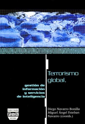 TERRORISMO GLOBAL, GESTIÓN DE INFORMACIÓN Y SERVICIOS DE INT | 9788496780156 | MIGUEL ÁNGEL ESTEBAN NAVARRO , DIEGO NAVARRO BONIL