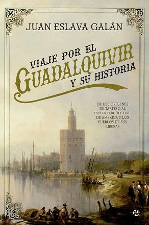 VIAJE POR EL GUADALQUIVIR Y SU HISTORIA | 9788490606810 | ESLAVA GALÁN, JUAN