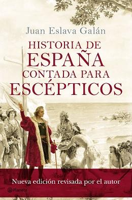 HISTORIA DE ESPAñA CONTADA PARA ESCéPTICOS | 9788408175414 | ESLAVA GALáN, JUAN