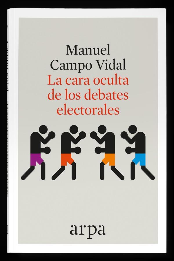 LA CARA OCULTA DE LOS DEBATES ELECTORALES | 9788416601349 | MANUEL CAMPO VIDAL