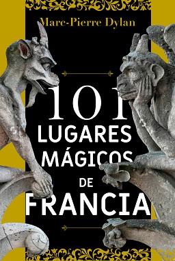 101 LUGARES MÁGICOS DE FRANCIA | 9788494586163 | DYLAN, MARC-PIERRE