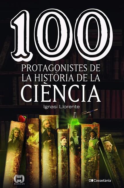 100 PROTAGONISTES DE LA HISTORIA DE LA CIENCIA | 9788413562278 | LLORENTE BRIONES, IGNASI