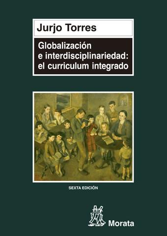 GLOBALIZACION E INTERDISCIPLINARIEDAD:CURRICULUM I | 9788471123725 | TORRES, JURGO