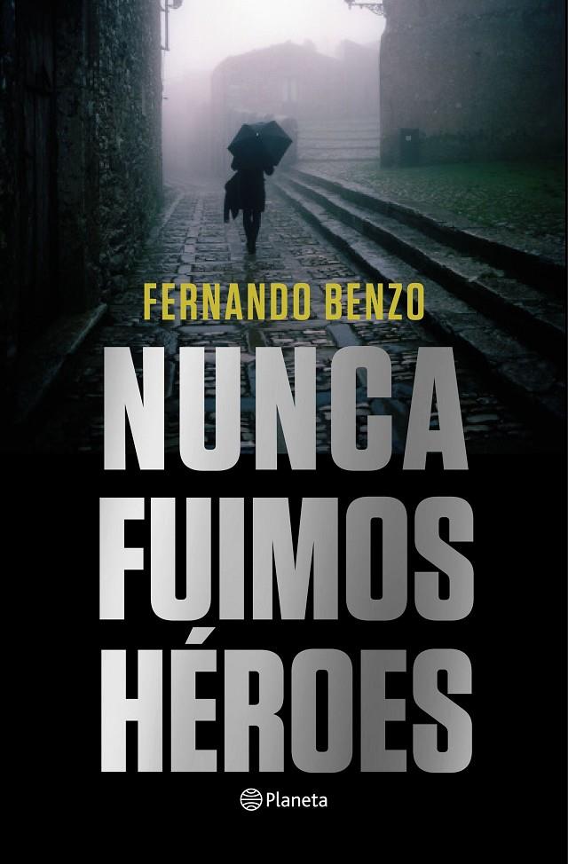 NUNCA FUIMOS HÉROES | 9788408221685 | BENZO, FERNANDO