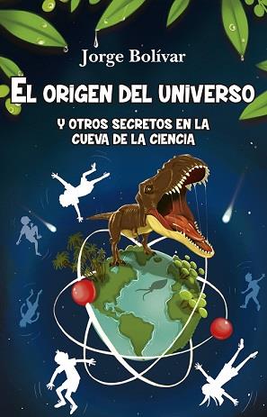 ORIGEN DEL UNIVERSO Y OTROS SECRETOS EN LA CUEVA DE LA CIENCIA, EL | 9788415943754 | BOLIVAR, JORGE