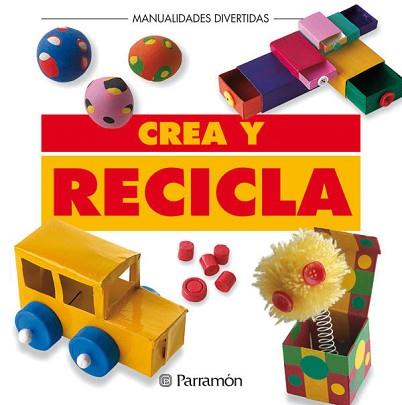 CREA Y RECICLA | 9788434219922 | PARRAMON, EQUIPO