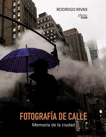 FOTOGRAFíA DE CALLE. MEMORIA DE LA CIUDAD | 9788441538894 | RIVAS, RODRIGO
