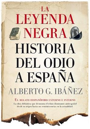LEYENDA NEGRA: LA HISTORIA DEL ODIO A ESPAÑA, | 9788417418281 | G. IBÁÑEZ, ALBERTO