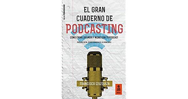 EL GRAN CUADERNO DE PODCASTING | 9788417248413 | IZUZQUIZA MARTÍN, FRANCISCO