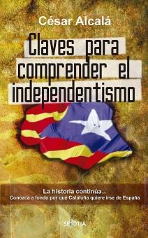 CLAVES PARA COMPRENDER EL INDEPENDENTISMO | 9788416921751 | ALCALÁ, CÉSAR