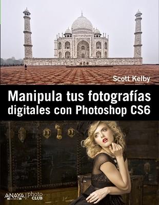 MANIPULA TUS FOTOGRAFÍAS DIGITALES CON PHOTOSHOP CS6 | 9788441532885 | KELBY, SCOTT