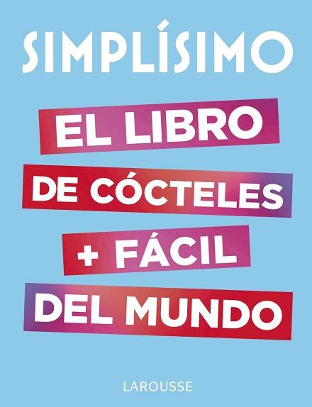 SIMPLÍSIMO. EL LIBRO DE CÓCTELES MÁS FÁCIL DEL MUNDO | 9788417273187 | LAROUSSE EDITORIAL