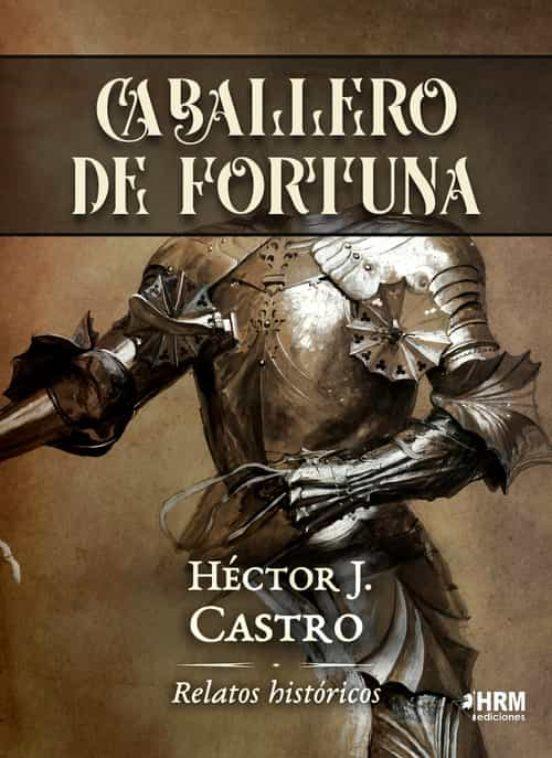 CABALLERO DE FORTUNA | 9788417859664 | HÉCTOR J. CASTRO