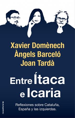 Entre Ítaca e Icaria. Reflexiones sobre Cataluña, España y las izquierdas.Xavier Domènech,  Àngels Barceló,  Joan Tardà. | 
