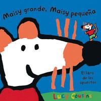 MAISY GRANDE, MAISY PEQUEÑA --LIBRO DE LOS OPUESTOS-- | 9788478719495 | COUSINS, LUCY
