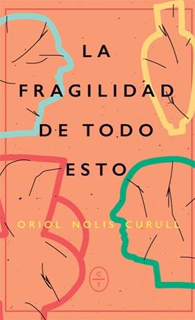 LA FRAGILIDAD DE TODO ESTO | 9788412482034 | NOLIS, ORIOL