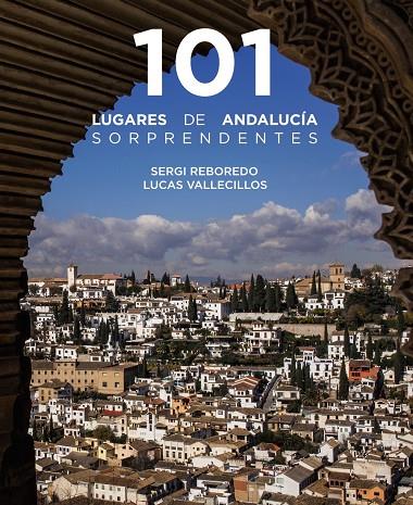101 LUGARES DE ANDALUCÍA SORPRENDENTES | 9788491586029 | REBOREDO MANZANARES, SERGI / VALLECILLOS, LUCAS