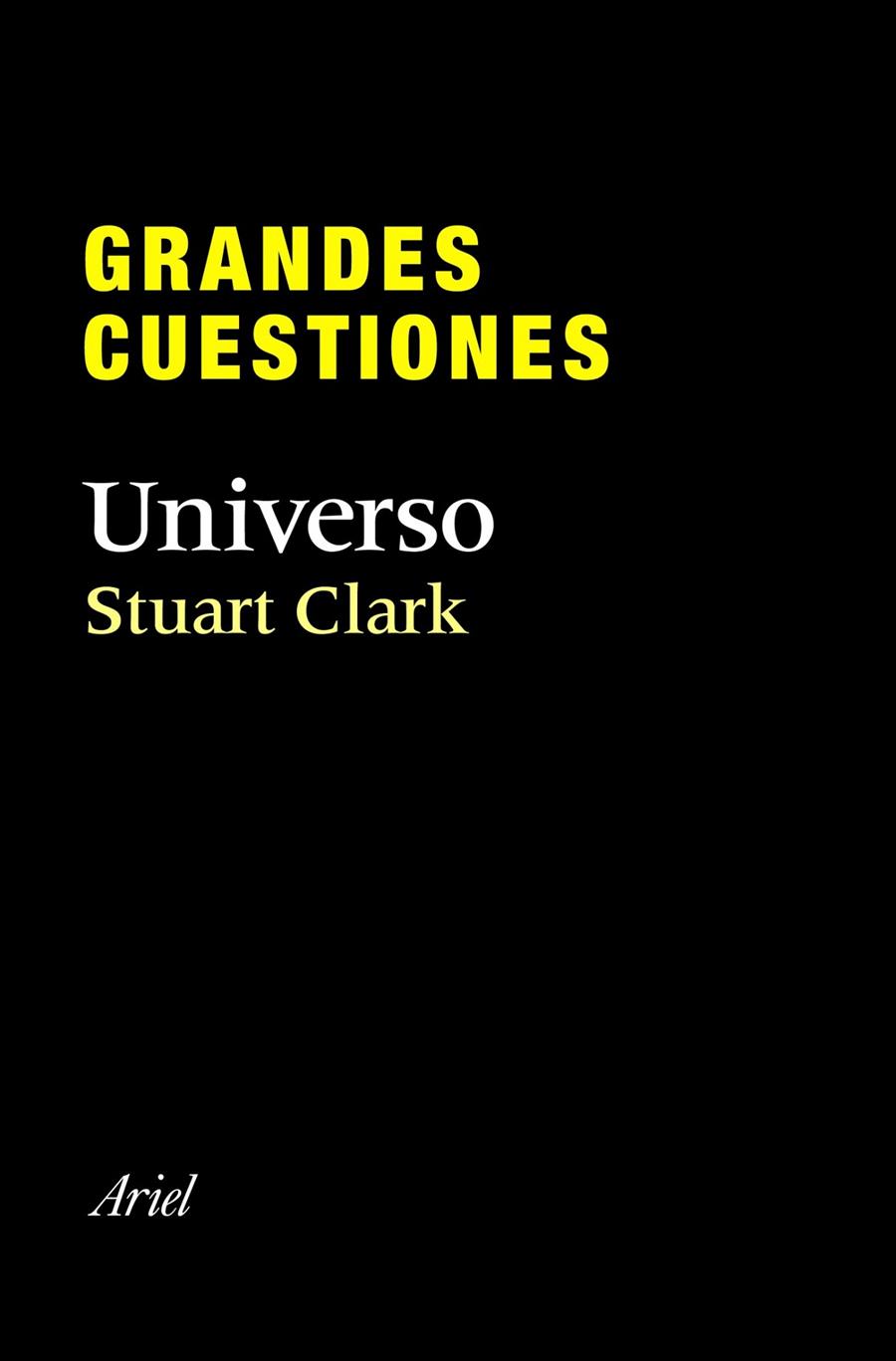GRANDES CUESTIONES. UNIVERSO | 9788434405295 | STUART CLARK